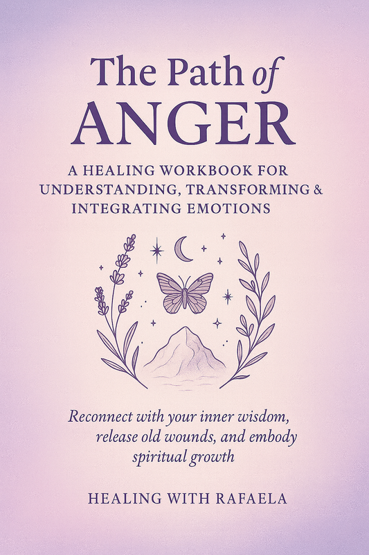 The Path of Anger: A Healing Workbook Understanding, Transforming & Integrating Emotions