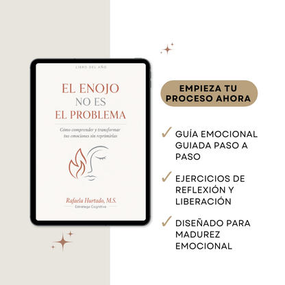 El Enojo No Es El Problema: Cómo comprender y transformar tus emociones sin reprimirlas